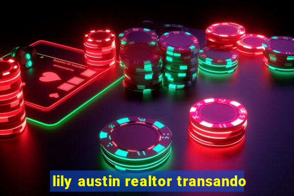 lily austin realtor transando